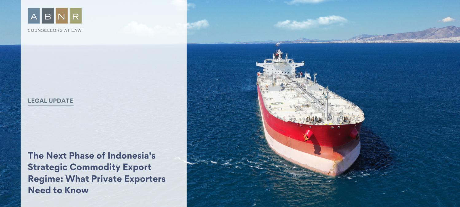 The Next Phase of Indonesia's Strategic Commodity Export Regime: What Private Exporters Need to Know