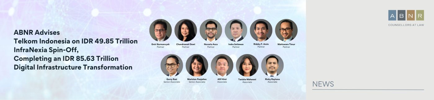 ABNR Advises Telkom Indonesia on IDR 49.85 Trillion InfraNexia Spin-Off, Completing an IDR 85.63 Trillion Digital Infrastructure Transformation