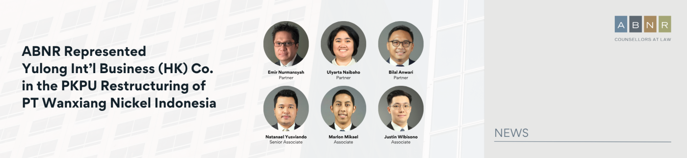 ABNR Represented Yulong Int’l Business (HK) Co. in the PKPU Restructuring of PT Wanxiang Nickel Indonesia