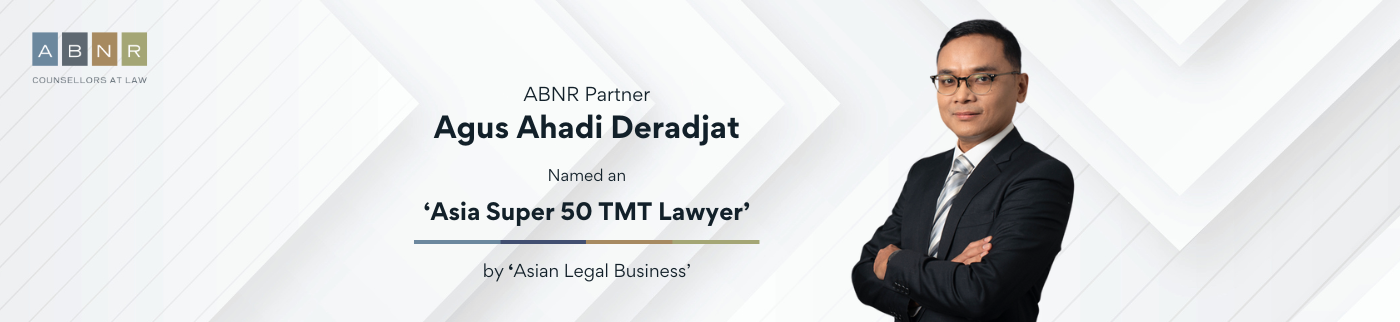 ABNR Partner Agus Ahadi Deradjat Named an ‘Asia Super 50 TMT Lawyer’ by ‘Asian Legal Business’