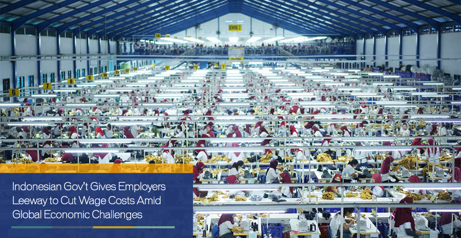 Indonesian Gov’t Gives Employers Leeway to Cut Wage Costs Amid Global Economic Challenges