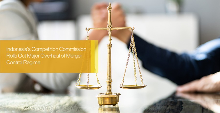 Indonesian Competition Commission Rolls Out Major Overhaul of Merger Control Regime