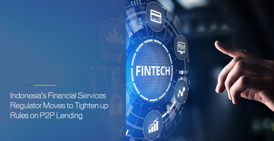 Indonesia’s Financial Services Regulator Moves to Tighten up Rules on P2P Lending