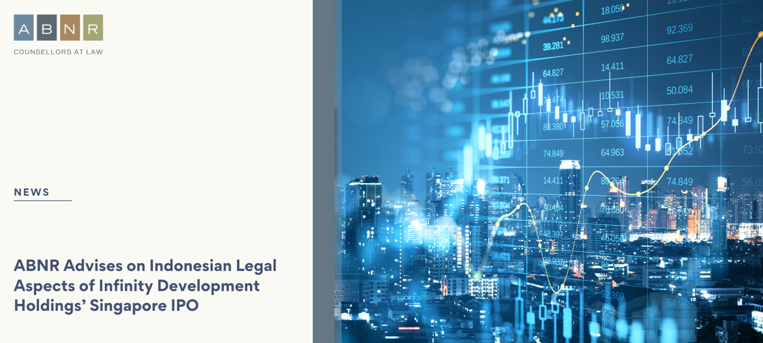 ABNR Advises on Indonesian Legal Aspects of Infinity Development Holdings’ Singapore IPO