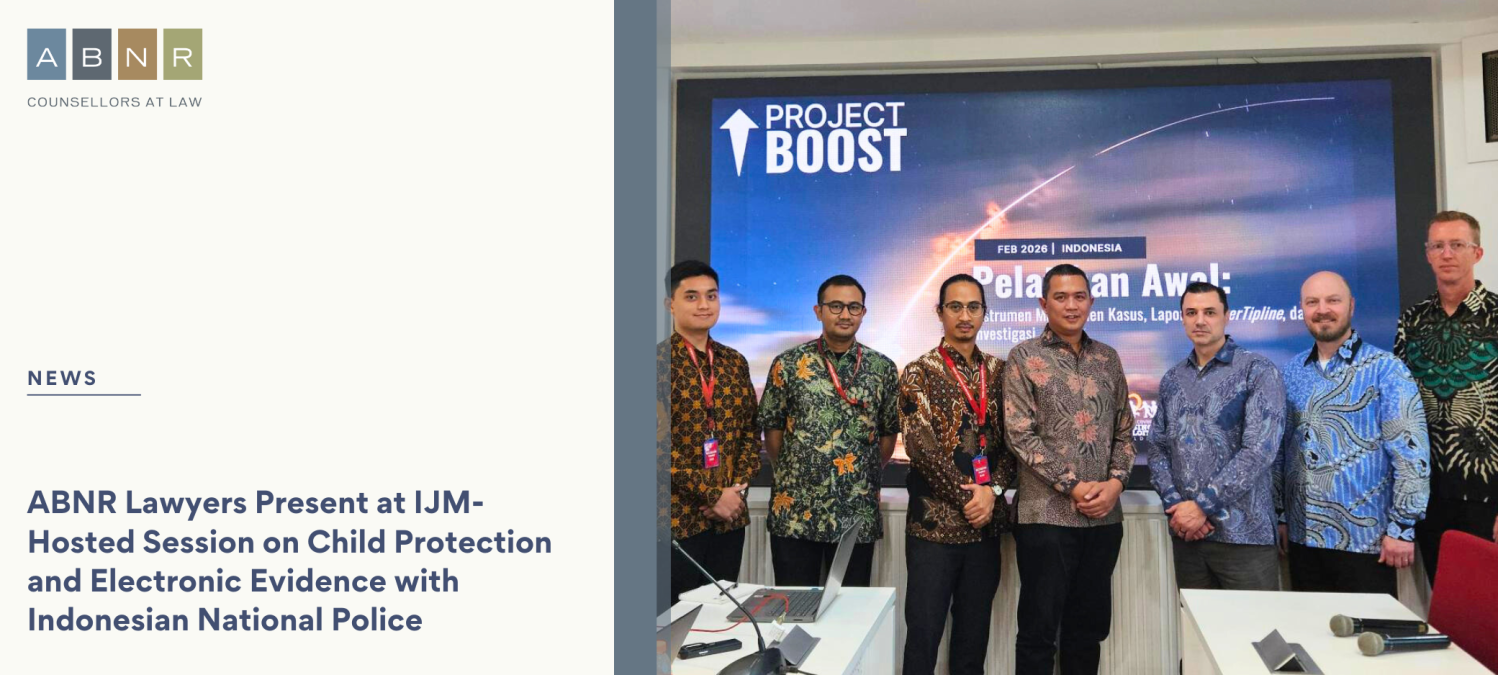 ABNR Lawyers Present at IJM-Hosted Session on Child Protection and Electronic Evidence with Indonesian National Police