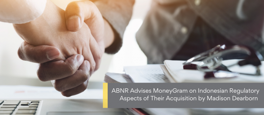 ABNR Advises MoneyGram on Indonesian Regulatory Aspects of Their Acquisition by Madison Dearborn
