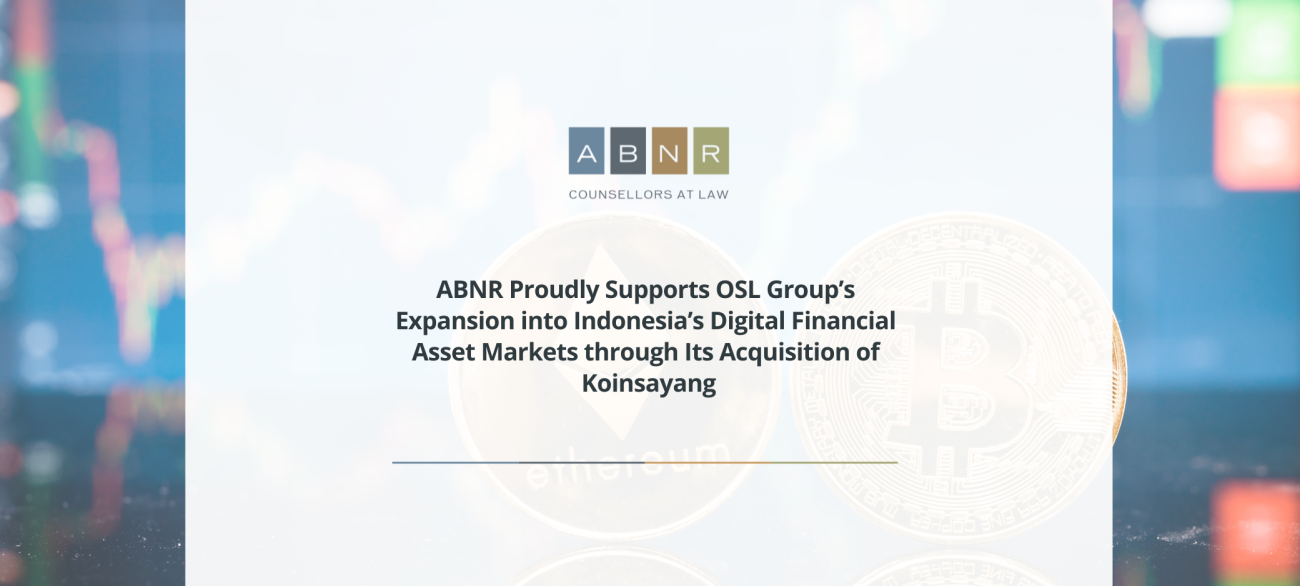 ABNR Proudly Supports OSL Group’s Expansion into Indonesia’s Digital Financial Asset Markets through Its Acquisition of Koinsayang